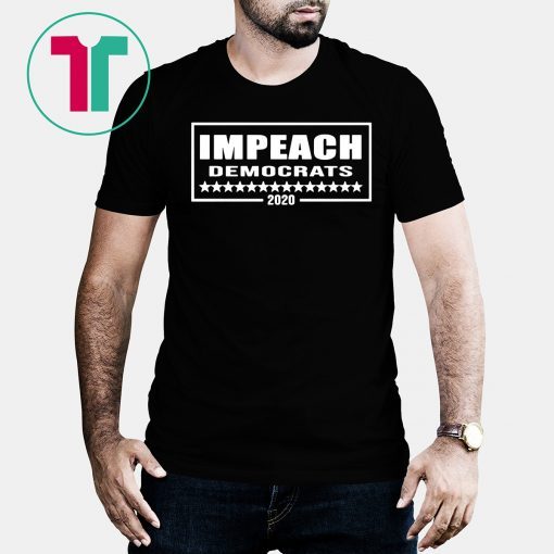 Impeach Democrats 2020 Shirt