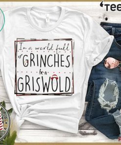 In a world full of Grinches be a Griswold 2020 T-Shirt