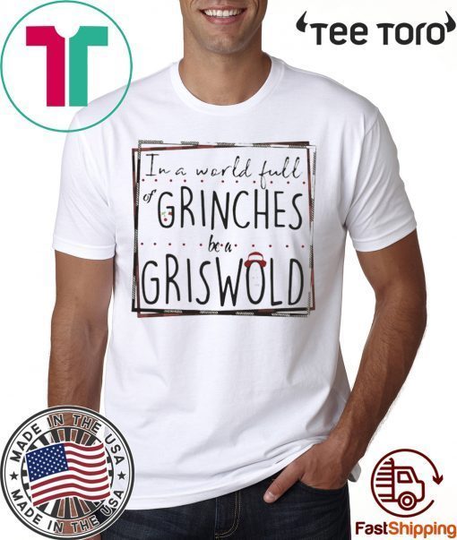 In a world full of Grinches be a Griswold 2020 T-Shirt