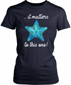 It Matters To This One Starfish Save The Environment Shirt