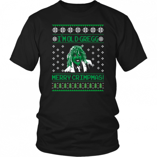 I’m Old Gregg Merry Crimpmas Christmas Tee Shirt