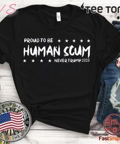 I’m Proud To Be Called Human Scum Shirt - Offcial Tee