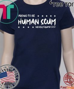 I’m Proud To Be Called Human Scum Shirt - Offcial Tee