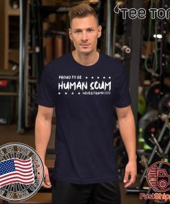 I’m Proud To Be Called Human Scum t-shirts