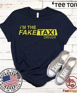 I’m The Fake Taxi Driver Inspired Design T Shirt