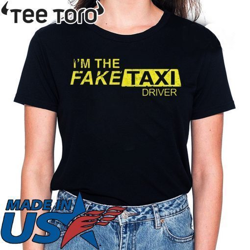 I’m The Fake Taxi Driver Inspired Design T Shirt