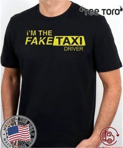 I’m The Fake Taxi Driver Inspired Design T Shirt