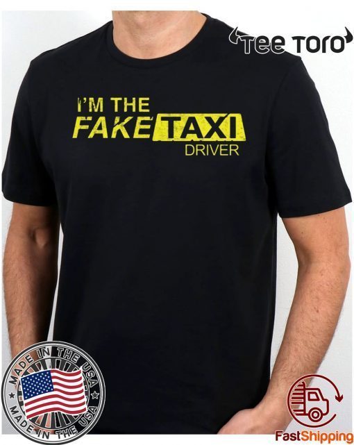 I’m The Fake Taxi Driver Inspired Design T Shirt