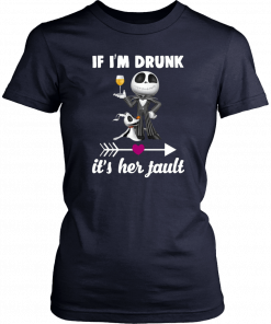 Jack skellington If I’m drunk it’s her fault T-Shirt