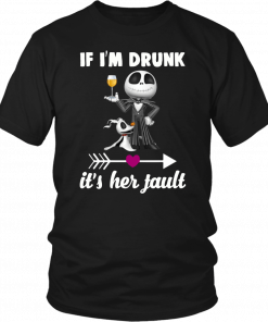 Jack skellington If I’m drunk it’s her fault T-Shirt