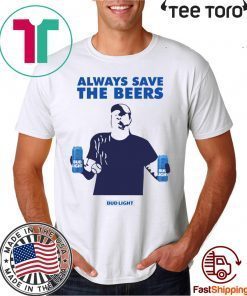 Jeff Adams Beers Over Baseball Always Save The Beers Bud Light Funny T-Shirt