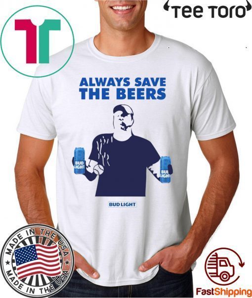 Jeff Adams Beers Over Baseball Always Save The Beers Bud Light Funny T-Shirt