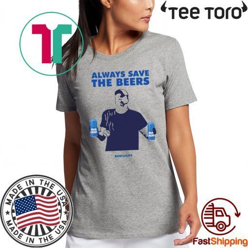 Jeff Adams Beers Over Baseball Always Save The Beers Bud Light Funny T-Shirt