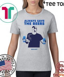 Jeff Adams Beers Over Baseball Always Save The Beers Bud Light Shirt - Classic Tee