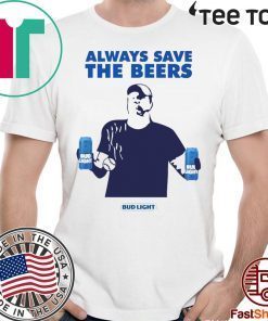 Jeff Adams Beers Over Baseball Always Save The Beers Bud Light Shirt - Classic Tee