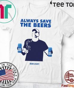 Jeff Adams Beers Over Baseball Always Save The Beers Bud Light Classic Shirt