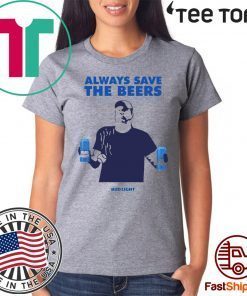 Jeff Adams Beers Over Baseball Always Save The Beers Bud Light For Edition T-Shirt