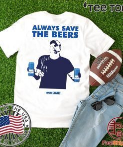 Jeff Adams Beers Over Baseball Always Save The Beers Bud Light t-shirts