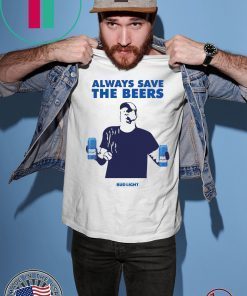 Jeff Adams Beers Over Baseball Always Save The Beers Bud Light t-shirts