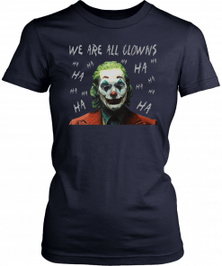 Joker Movie We Are All Clowns Joaquin Phoenix Shirt
