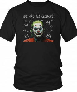 Joker Movie We Are All Clowns Joaquin Phoenix Shirt