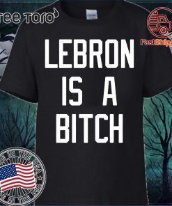 Lebron is a bitch shirt
