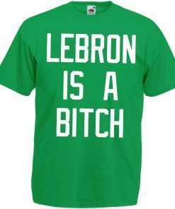 Lebron is a bitch tshirt T-Shirt