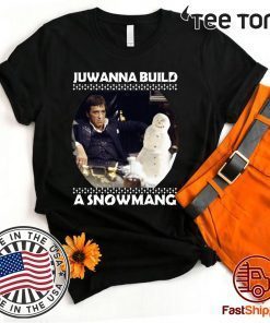 Scarface juwanna build a snowman Christmas Shirt