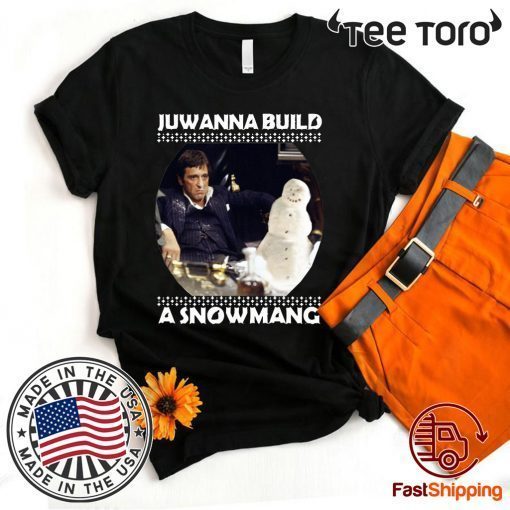 Scarface juwanna build a snowman Christmas Shirt