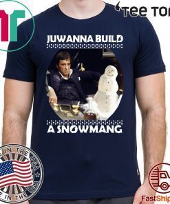 Scarface juwanna build a snowman Christmas Shirt