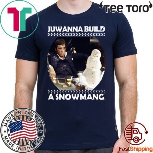 Scarface juwanna build a snowman Christmas Shirt