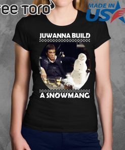 Scarface juwanna build a snowman Christmas Shirt