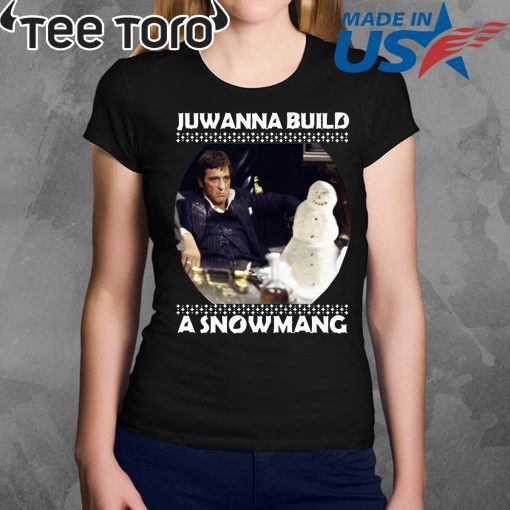 Scarface juwanna build a snowman Christmas Shirt