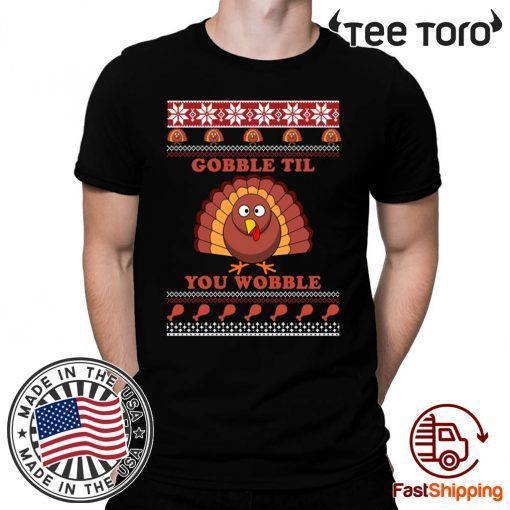 Gobble Til You Wobble Thanksgiving Shirt - Offcial Tee