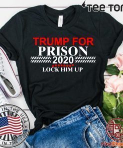 Lock Him Up Trump for Prison t-shirts