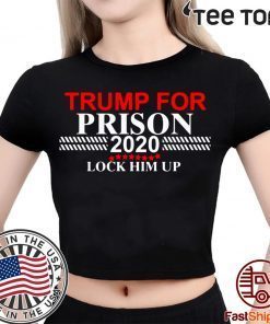 Lock Him Up Trump for Prison t-shirts