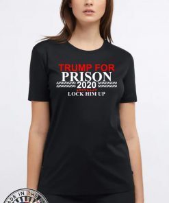 Lock Him Up Trump for Prison 2020 t-shirts