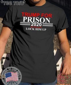 Lock Him Up Trump for Prison 2020 t-shirts