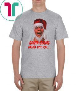 SANTA CLAWS WANNA BITE YOU SHIRT