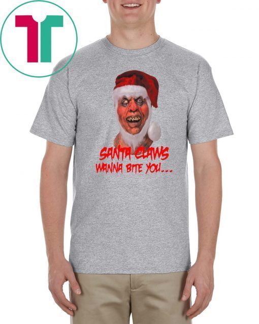 SANTA CLAWS WANNA BITE YOU SHIRT