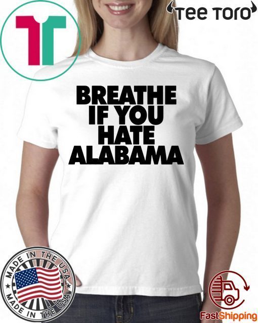 Breathe if you hate Alabama 2020 T-Shirt