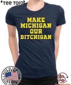 Make Michigan our bitchigan 2020 T-Shirt