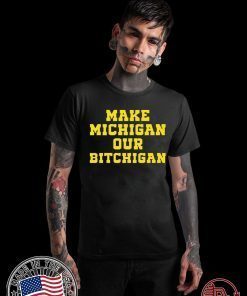 Make Michigan our bitchigan 2020 T-Shirt