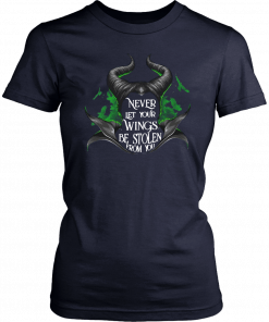 Maleficent Never let your wings be stolen from you shirt