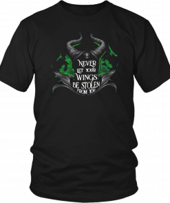 Maleficent Never let your wings be stolen from you shirt