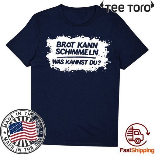 Mario Barth Brot Kann Schimmeln Was Kannst Du Tee Shirt