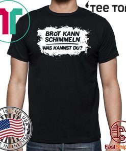 Mario Barth Brot Kann Schimmeln Was Kannst Du Tee Shirt