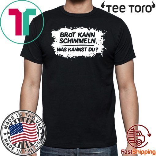 Mario Barth Brot Kann Schimmeln Was Kannst Du Tee Shirt