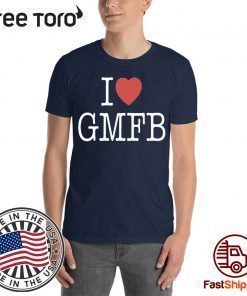 I Love GMFB Shirt For Mens Womens