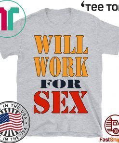 Miley Cyrus Will Work For Sex t-shirts